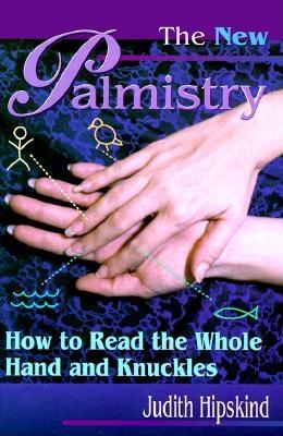 The New Palmistry : How to Read the Whole Hand & the Knuckles Image for The New Palmistry : How to Read the Whole Hand & the Knuckles