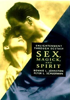Sex, Magick, and Spirit: Enlightenment Through Ecstacy
