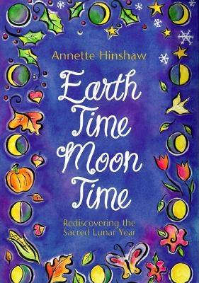 Earthtime Moontime: Rediscovering the Sacred Lunar Year