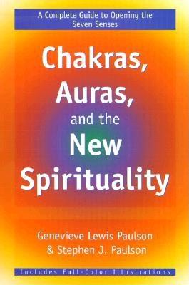 Chakras, Auras & the New Spirituality: A Complete Guide to Opening the Seven Senses