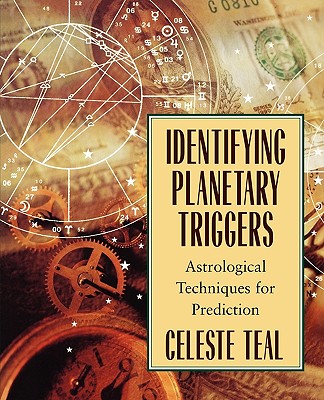 IDENTIFYING PLANETARY TRIGGERS : ASTROLOGICAL TECHNIQUES FOR PREDICTION