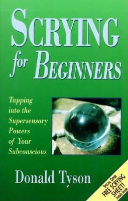 Scrying for Beginners: Use Your Unconscious Mind to See Beyond the Senses (Llewellyn's For Beginners, 1)