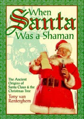 When Santa Was A Shaman: Ancient Origins of Santa Claus & the Christmas Tree