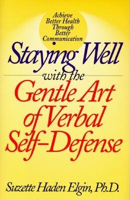 Image for Staying Well With the Gentle Art of Verbal Self-Defense Staying Well With the Gentle Art of Verbal Self-Defense