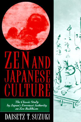 Zen and Japanese Culture: The Classic Study by Japans Foremost Authority on Zen Buddhism