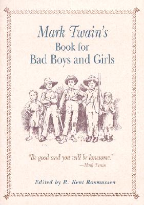 Mark Twain's book for bad boys and girls, edited by R. Kent Rasmussen