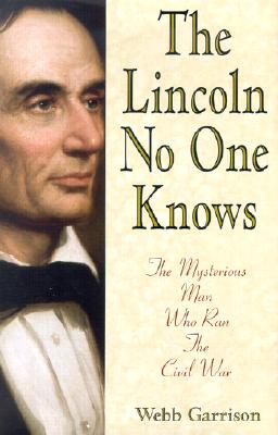 The Lincoln No One Knows: The Mysterious Man Who Ran the Civil War