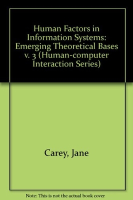 Human Factors in Information Systems: Emerging Theoretical Bases (Human/Computer Interaction Series)