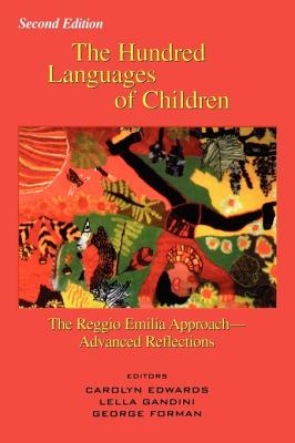 Hundred Languages of Children: The Reggio Emilia Approach--Advanced Reflections