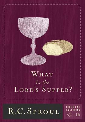 What Is the Lord's Supper (Volume 16) (Crucial Questions)