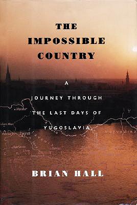 Image for The Impossible Country: A Journey Through the Last Days of Yugoslavia