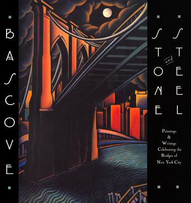 Stone and Steel: Paintings & Writings Celebrating the Bridges of New York City