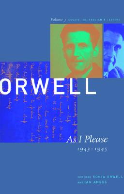 George Orwell: As I Please, 1943-1945: The Collected Essays, Journalism & Letters, Vol 3