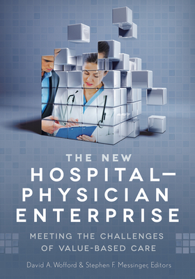 The New Hospital-Physician Enterprise: Meeting the Challenges of Value-Based Care (ACHE Management)
