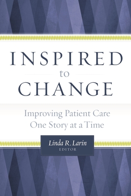 Inspired to Change: Improving Patient Care One Story at a Time (ACHE Management)