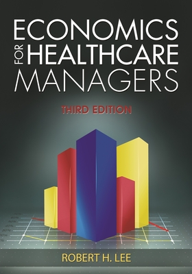 Image for Economics for Healthcare Managers, Third Edition Economics for Healthcare Managers, Third Edition