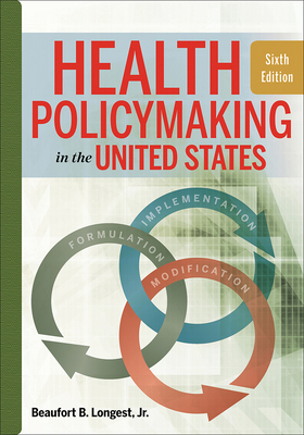 Image for Health Policymaking in the United States, Sixth Edition (Aupha/Hap Book) Health Policymaking in the United States, Sixth Edition (Aupha/Hap Book)