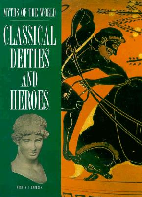 Classical Deities and Heroes (Myths of the World)