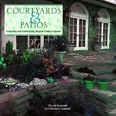 Courtyards & Patios: Designing and Landscaping Elegant Outdoor Spaces