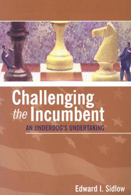 Image for Challenging the Incumbent: An Underdogs Undertaking Challenging the Incumbent: An Underdogs Undertaking
