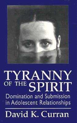 Tyranny of the Spirit: Domination and Submission in Adolescent Relationships