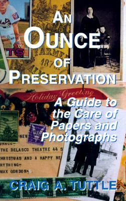 Image for An Ounce of Preservation : A Guide to the Care of Papers and Photographs