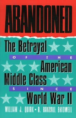 Abandoned The Betrayal of the American Middle Class Since World War II