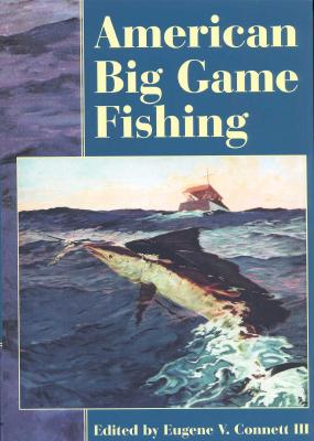 American Big Game Fishing, Connet, Eugene V. American Big Game Fishing, Connet, Eugene V.