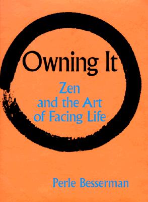 Owning It: Zen and the Art of Facing Life