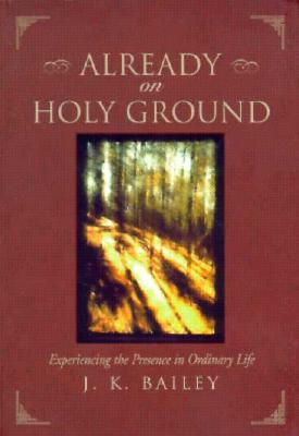 Image for Already on Holy Ground: Experiencing the Presence in Ordinary Life
