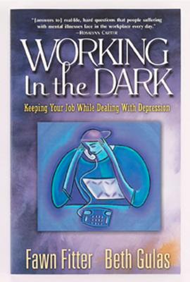 Working in the Dark : Keeping Your Job While Dealing With Depression