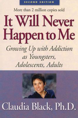 IT WILL NEVER HAPPEN TO ME GROWING UP WITH ADDICTION AS YOUNGSTERS ADOLESCENTS ADULTS