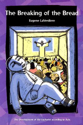 The Breaking of the Bread: The Development of the Eucharist according to Acts