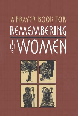 Image for A Prayer Book for Remembering the Women: Four Seven Day Cycles of Prayer