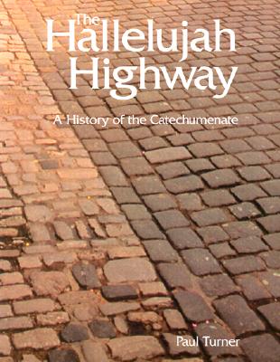 Hallelujah Highway A History of the Catechumenate