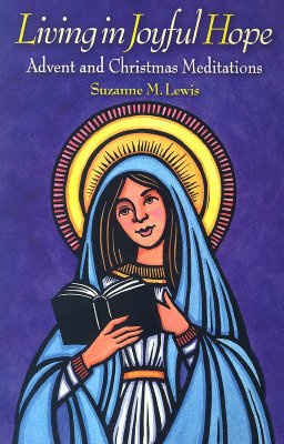 Living in Joyful Hope: Advent and Christmas Meditations