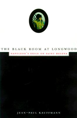The Black Room at Longwood: Napoleon's Exile on Saint Helena