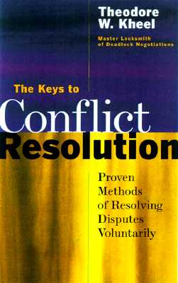 The Keys to Conflict Resolution: Proven Methods of Resolving Disputes Voluntarily