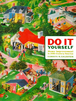 Do It Yourself: Home Improvement in 20th-Century America