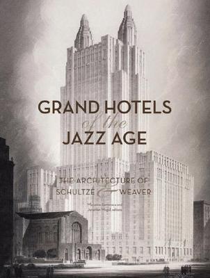 Grand Hotels of the Jazz Age The Architecture of Schultze & Weaver