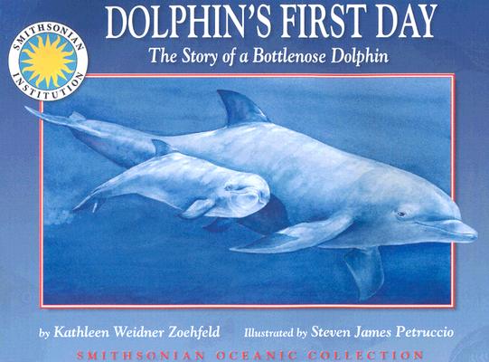 Dolphin's First Day: The Story of a Bottlenose Dolphin - a Smithsonian Oceanic Collection Book