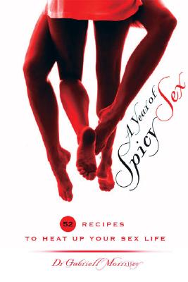A Year of Spicy Sex: 52 Recipes to Heat Up Your Sex Life