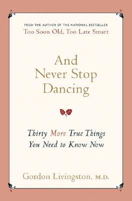 And Never Stop Dancing: Thirty More True Things You Need to Know Now