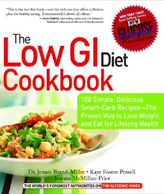 The Low GI Diet Cookbook: 100 Simple, Delicious Smart-Carb Recipes-The Proven Way to Lose Weight and Eat for Lifelong Health (Glucose Revolution)