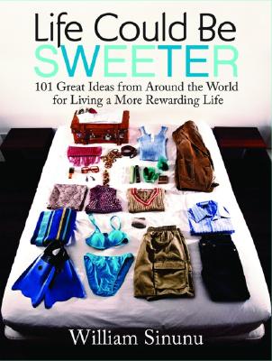 Life Could Be Sweeter: 101 Great Ideas from Around the World for Living a More Rewarding Life