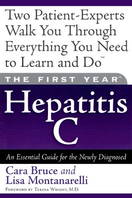 Image for The First Year--Hepatitis C: An Essential Guide for the Newly Diagnosed The First Year--Hepatitis C: An Essential Guide for the Newly Diagnosed
