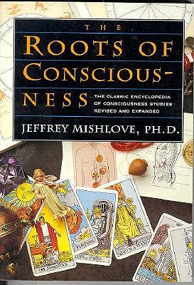 The Roots of Consciousness: The Classic Encyclopedia of Consciousness Studies Revised and Expanded