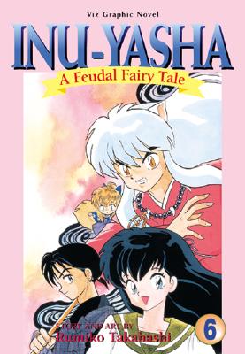 Inu-Yasha: A Feudal Fairy Tale, Volume 6