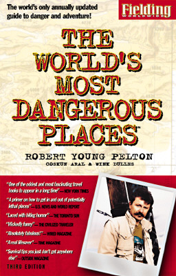 Fielding's the World's Most Dangerous Places (ROBERT YOUNG PELTON THE WORLD'S MOST DANGEROUS PLACES)