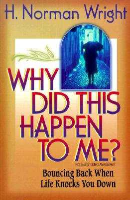 Why Did This Happen to Me: Bouncing Back When Life Knocks You Down